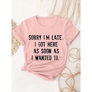 Unbranded Pink Graphic T-Shirt Sorry Im Late I Got Here NEW Boutique‎ Sz L
